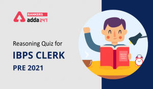 Reasoning Ability Quiz For IBPS Clerk Prelims 2021- 8th October