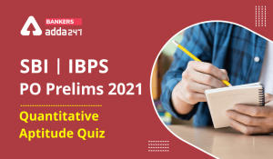 Quantitative Aptitude Quiz For SBI/IBPS PO Prelims 2021- 4th November