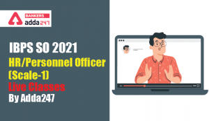 IBPS SO 2021- HR/Personnel Officer (Scale-1) | Live Classes by Adda247