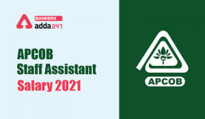 APCOB Staff Assistant Salary 2021, Job Profile, Salary Structure,