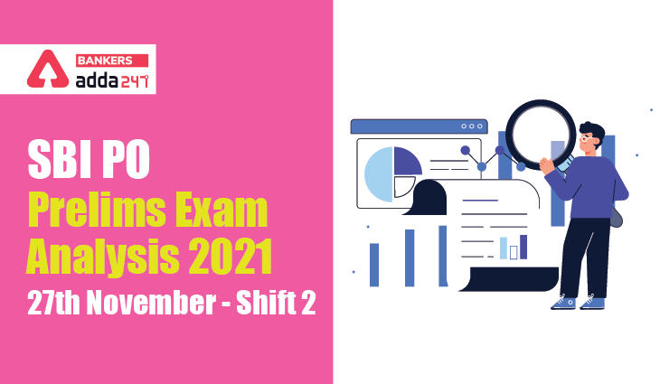 SBI PO Exam Analysis 2021 27th November Shift 2, Review Analysis, Difficulty Level_40.1