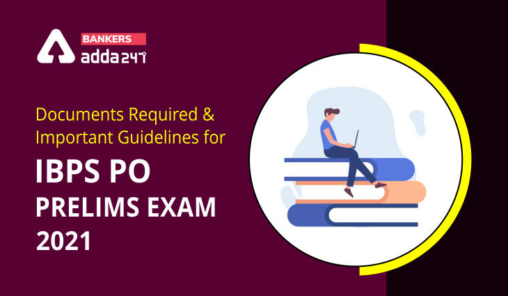 Documents Required & Important Guidelines for IBPS PO Prelims Exam 2021_40.1