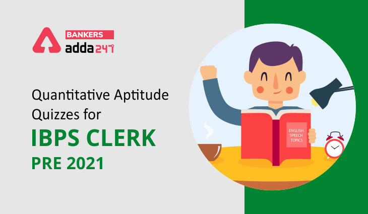 Quantitative Aptitude Quiz For IBPS Clerk Prelims 2021- 27th November_40.1