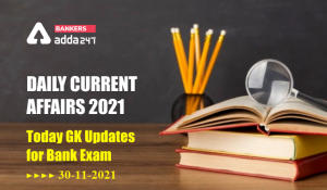 30th November 2021 Daily Current Affairs 2021: Today GK Updates for Bank Exam