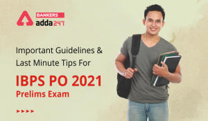 Important Guidelines & Last Minute Tips for IBPS PO 2021 Prelims Exam