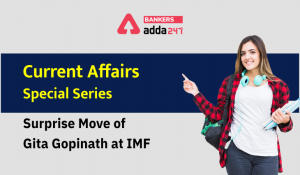 The surprise move of Gita Gopinath at IMF: Current Affairs Special Series
