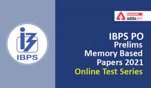 IBPS PO Prelims (Memory Based Papers) 2021 Online Test Series