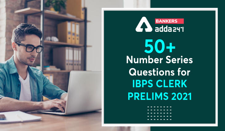 50+ Number Series Questions with easy tricks For IBPS Clerk Prelims 2021_40.1