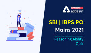 Reasoning Ability Quiz For SBI/IBPS PO Mains 2021- 24th December