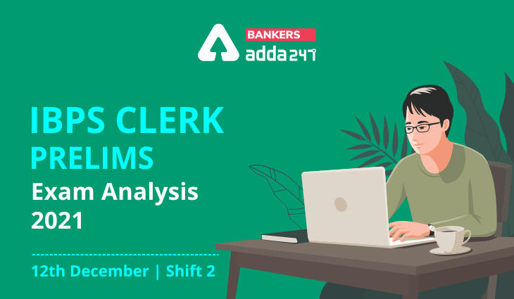 IBPS Clerk Exam Analysis 2021 Shift 2, 12th December, Exam Questions. Good Attempts_40.1