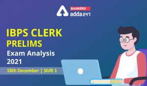 IBPS Clerk Prelims Exam Analysis 2021 Shift 1, 18th December, Exam Questions. Good Attempts