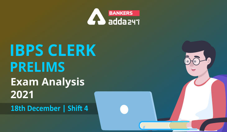 IBPS Clerk Exam Analysis 2021 Shift 4, 18th December, Exam Review, Good Attempts_40.1