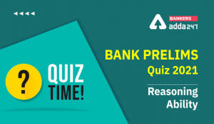 Reasoning Ability Quiz For Bank Prelims Exam 2021- 28th December