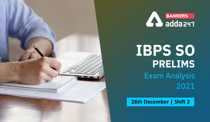 IBPS SO Prelims Exam Analysis 2021 shift 2, 26th December, Exam Review, Good Attempts_40.1