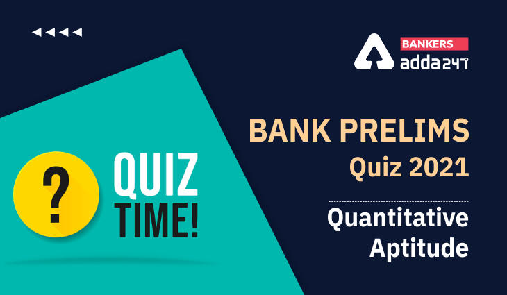 Quantitative Aptitude Quiz For Bank Prelims Exam 2021-25th December_40.1