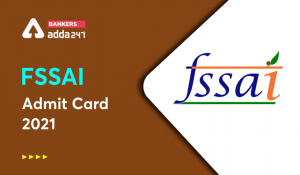 FSSAI Admit card 2021 Out, Download CBT-1 Call Letter