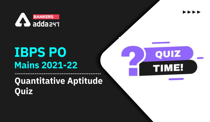 Quantitative Aptitude Quiz For IBPS PO Mains 2022- 6th January_40.1