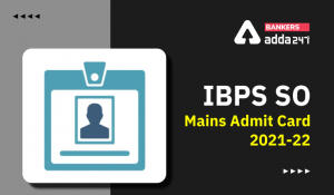 IBPS SO Mains Admit Card 2021-2022 Out, Mains Call Letter Link