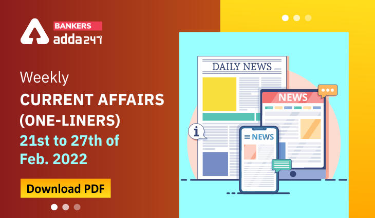 Weekly Current Affairs One-Liners | 21st to 27th of February 2022_40.1