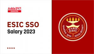 ESIC SSO Salary 2023 In-hand Salary, Job Profile & Pay Scale