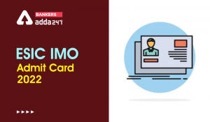 ESIC IMO Admit Card 2022 Out, Phase 1 Hall Ticket