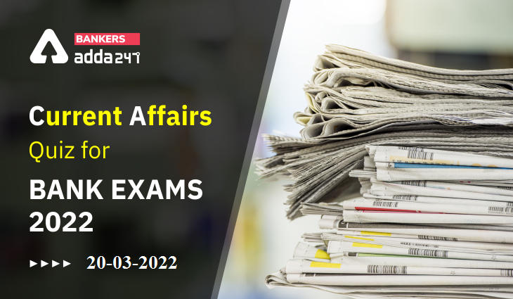 20th March Current Affairs Quiz for Bank Exams 2022_40.1