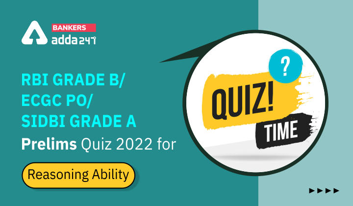 Reasoning Ability Quiz For RBI Grade B/ ECGC PO Pre 2022- 31st March_40.1