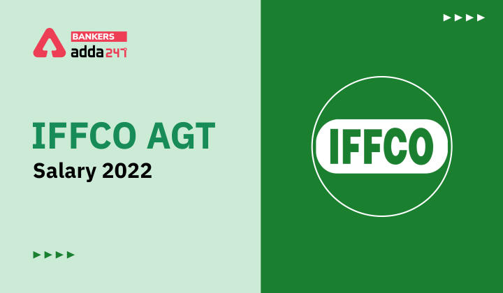 IFFCO AGT Salary 2022, Salary Structure, In Hand Salary, Job Profile_40.1