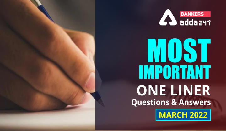 Current Affairs One Liners March 2022: Download Questions & Answers PDF_40.1