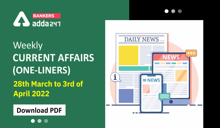 Weekly Current Affairs One-Liners | 28th March to 03rd of April 2022_40.1