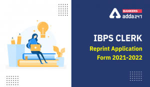 IBPS Clerk Reprint Application Form 2021-2022, Activated Link Here