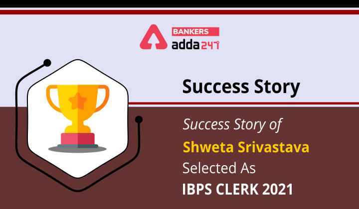 Success Story of Shweta Srivastava Selected As IBPS Clerk 2021_40.1