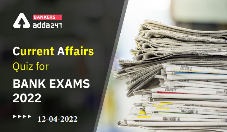 12th April Current Affairs Quiz for Bank Exams 2022_40.1
