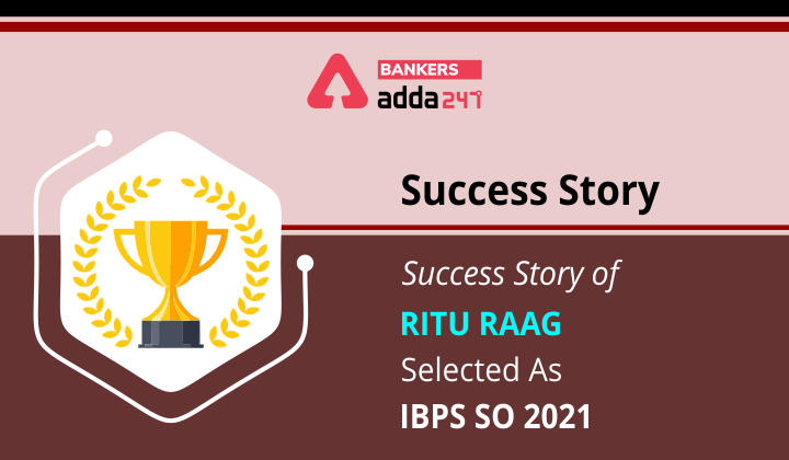 Success Story of Ritu Raag Selected As IBPS SO 2021_40.1