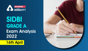 SIDBI Grade A Exam Analysis 2022 16th April, Exam Review, Good Attempts, Difficulty Level
