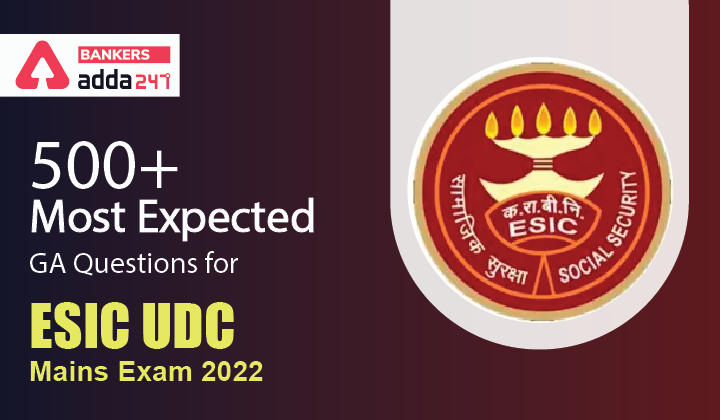 500+ Most Expected GA Questions For ESIC UDC Mains Exam 2022_40.1