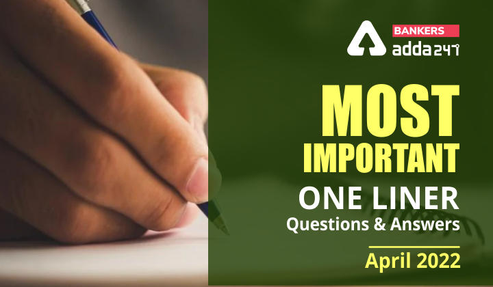 Current Affairs One Liners April 2022: Download Questions & Answers PDF_40.1