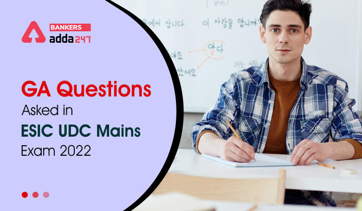 GA Questions Asked in ESIC UDC Mains Exam 2022_40.1