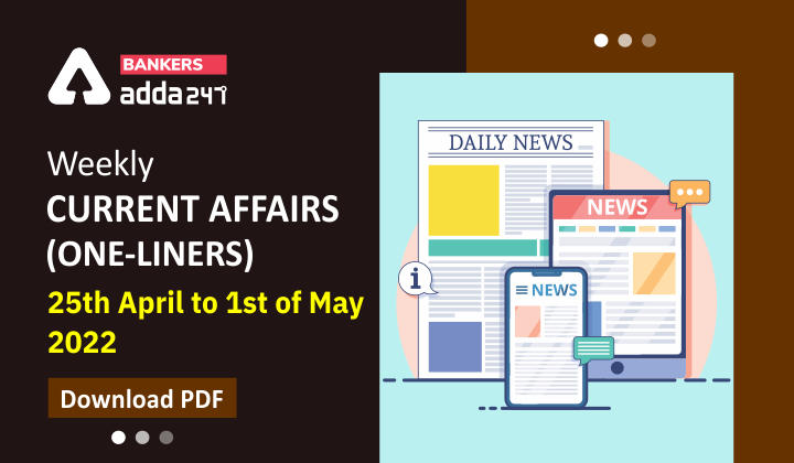 Weekly Current Affairs One-Liners | 25th April to 01st of May 2022_40.1