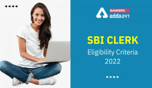 SBI Clerk Eligibility 2022 Age Limit, Qualification, Nationality & Others