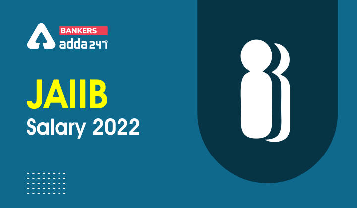 JAIIB Salary 2022 in Hand Salary, Pay scale, Job Profile_40.1