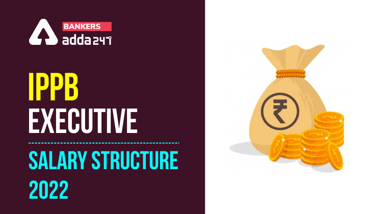 IPPB Salary Structure 2022, Pay Scale, Allowances & Job Profile_40.1