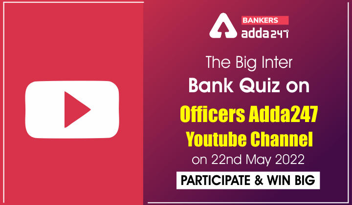The Big Inter Bank Quiz on Officers Adda247 Youtube Channel on 22nd May 2022: Participate & Win Big_40.1