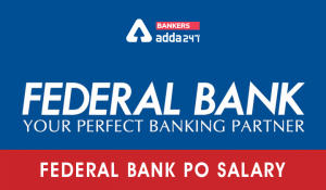 Federal Bank PO Salary 2022 Pay Scale, Allowances, Job Profile & Promotion