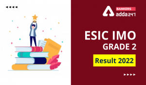 ESIC IMO Grade 2 Result 2022 Out, IMO Result & Cut Off