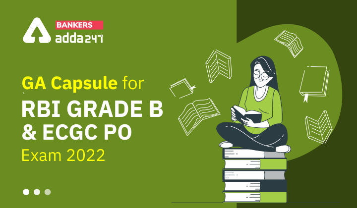 GA Capsule For RBI Grade B & ECGC PO Exam 2022