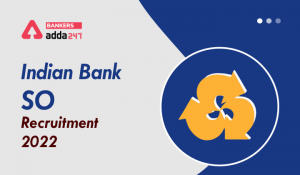Indian Bank SO Recruitment 2022 For 312 Vacancy,  Last Date To Apply Till 14th June