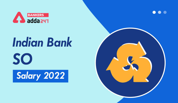 Indian Bank SO Salary 2022 In Hand Salary, Pay Scale & Job Profile_40.1