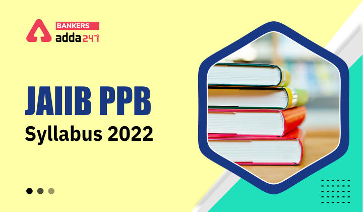 JAIIB PPB Syllabus 2022 Exam, Topic-Wise Detailed Syllabus_40.1
