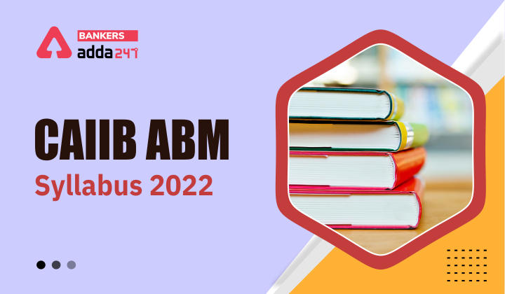 CAIIB ABM Updated Syllabus PDF & Exam Pattern 2022 |_40.1